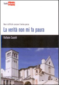 Copertina del romanzo LA VERITA' NON MI FA PAURA (basilica di San Francesco ad Assisi)