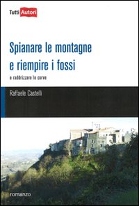 Copertina del romanzo SPIANARE LE MONTAGNE E RIEMPIRE I FIOSSI (panorama laterale di Frosolone)