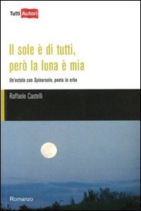 copertina del romanzo IL SOLE E' DI TUTTI, PERO' LA LUNA E' MIA